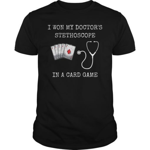 I Won My Doctor's Stethoscope Card Game Nurses Playing Cards T-Shirt