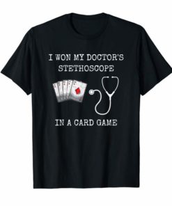 I Won My Doctor's Stethoscope Card Game Nurses Playing Cards T-Shirts