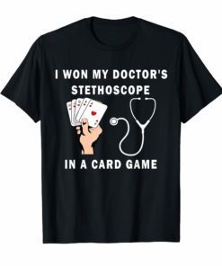 I Won My Doctor's Stethoscope Card Game Nurses Playing Cards TShirts