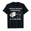 I Won My Doctor's Stethoscope Card Game Nurses Playing Cards Tee Shirts