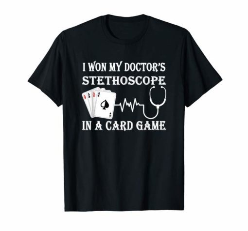 I Won My Doctor's Stethoscope Card Game Nurses T-Shirts