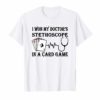 I Won My Doctor's Stethoscope Card Game Nurses T-shirt