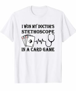 I Won My Doctor's Stethoscope Card Game Nurses T-shirt