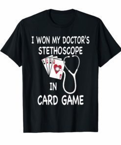 I Won My Doctor's Stethoscope Shirt