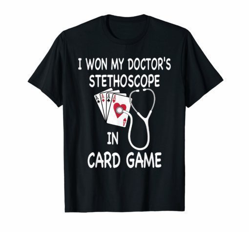 I Won My Doctor's Stethoscope Shirt