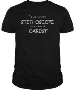 I Won My Dr's Stethoscope In a Game of Cards Shirt