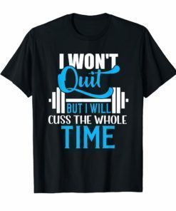 I Won't Quit But I Will Cuss Funny Workout T-Shirt