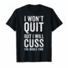 I Won't Quit But I Will Cuss The Whole Time Fitness Workout T-Shirt