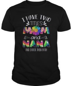 I have two titles Mom and Nana Mother's day Tshirt for Mom