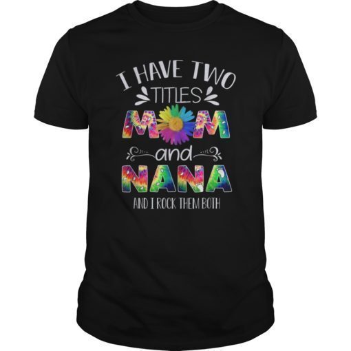 I have two titles Mom and Nana Mother's day Tshirt for Mom