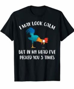 I may look calm but in my head I've pecked you 3 times Tee Shirt