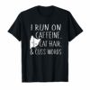 I run on caffeine, cat hair & cuss words Tshirt cute cat Tee