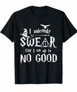 I solemnly SWEAR that I am up to NO GOOD Tshirt