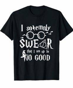 I solemnly SWEAR that I am up to NO GOOD Tshirt