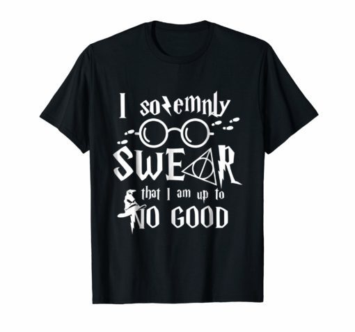 I solemnly SWEAR that I am up to NO GOOD Tshirt