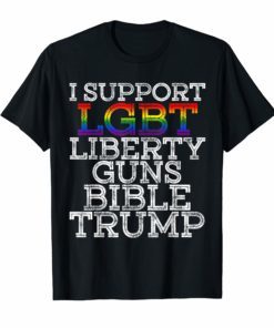 I support LGBT Liberty Guns Bible Trump Forever T Shirt