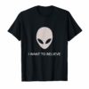 I want to believe in Aliens UFO For Men Women Kids T-Shirt
