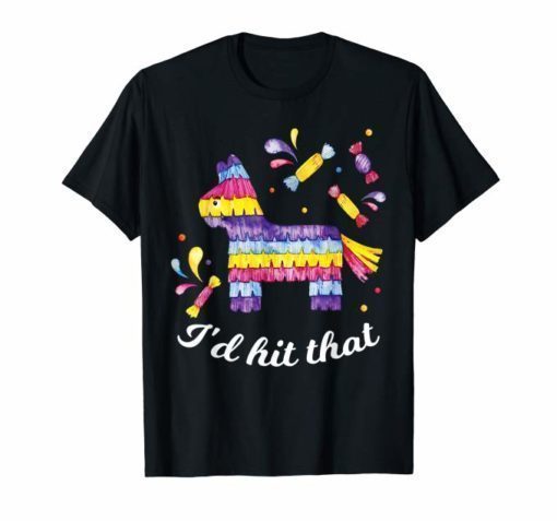 I'D hit that pinata Shirt Cinco De Mayo Festividad T-Shirt