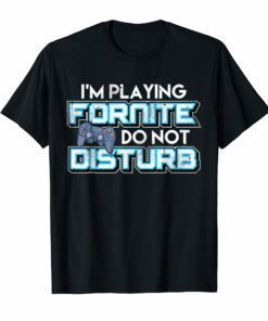 I'M PLAYING FORNITE DO NOT DISTURB Video Game Gamer Gift