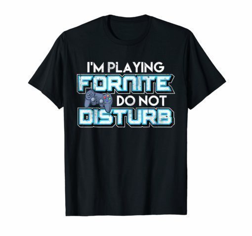 I'M PLAYING FORNITE DO NOT DISTURB Video Game Gamer Gift