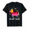 I'd Hit That Pinata T-Shirt Cinco de Mayo Party Tee Shirts