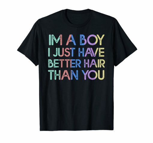 I'm A Boy I Just Have Better Hair Than You Vintage TShirt