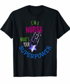 I'm A Nurse What's Your Superpower Tee Shirt Gray Blue Black