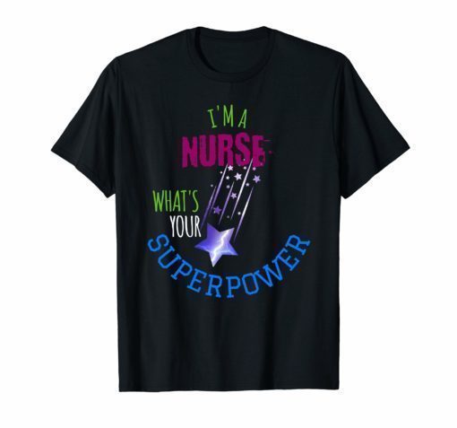 I'm A Nurse What's Your Superpower Tee Shirt Gray Blue Black