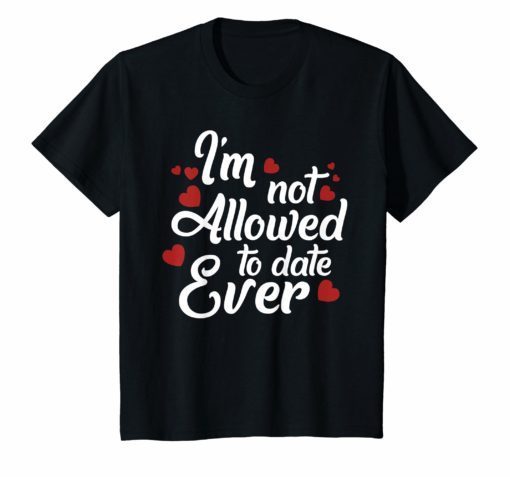 I'm Not Allowed To Date Ever Dating Love Couple T-Shirt