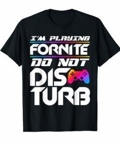 I'm Playing Fornite Do Not Disturb Video Gamer Funny Party