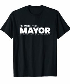 I'm With The Mayor Pete Buttigieg 2020 for President Tshirt