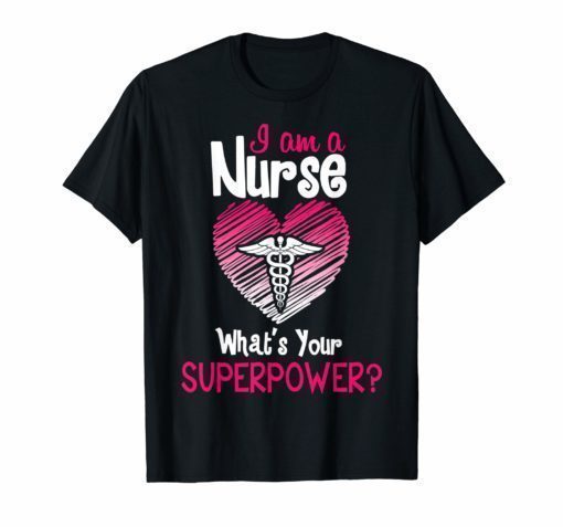 I'm a Nurse What's Your Superpower Funny Nurse T-shirts
