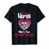 I'm a Nurse, What's Your Superpower. Funny Nurse Shirt