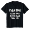 I'm a boy i just have better hair than you shirt