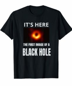 It's Here First BLACK HOLE Picture April 10,2019 T-Shirt