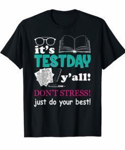 It's Test Day Y'All Just Do Your Best Tshirt Testing Gifts