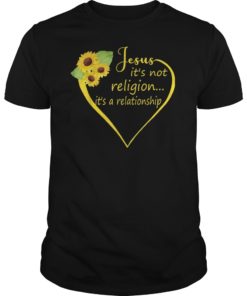 Jesus It's Not A Religion It's A Relationship Shirt Sunflowe