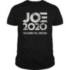 Joe 2020 - I'm Behind You, America - Biden 2020 TShirt