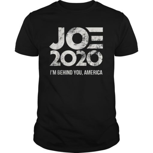 Joe 2020 - I'm Behind You, America - Biden 2020 TShirt