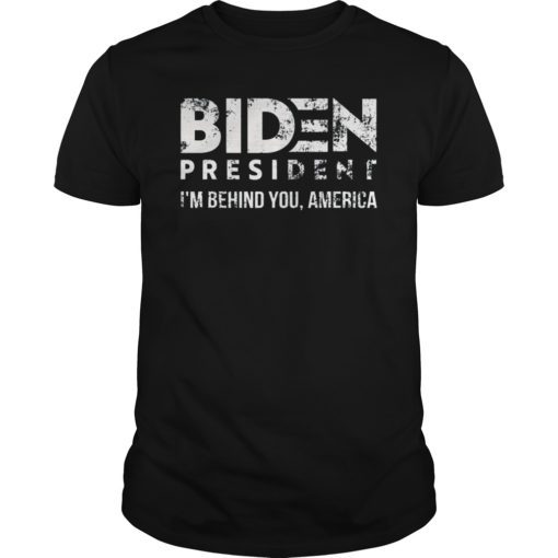 Joe 2020 - I'm Behind You, America - Biden 2020 Tee Shirt