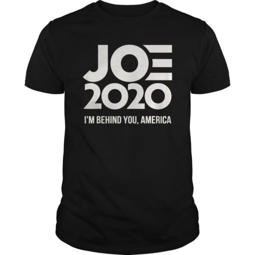 Joe 2020 I'm Behind You America T-Shirt