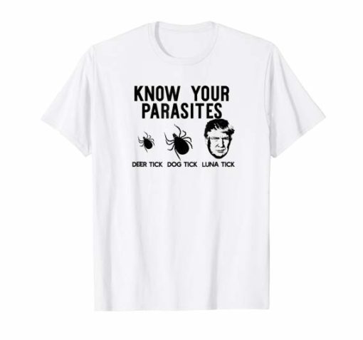 KNOW YOUR PARASITES Anti-Trump AF RESIST T Shirt Funny Gift