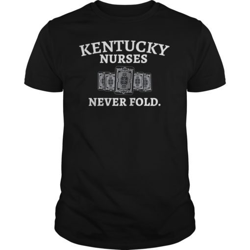 Kentucky Nurses Never Fold Shirt