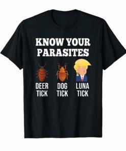 Know Your Parasites Anti-Trump Funny LUNA TICK AF RESIST T-Shirt