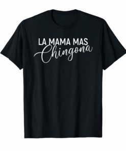 La Mama Mas Chingona Funny Family Mom T-shirt