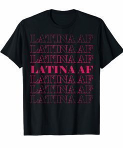 Latina Af Saying Funny Mexican Cinco De Mayo Shirt