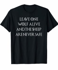 Leave One Wolf Alive And The Sheep Are Never Safe T-Shirt