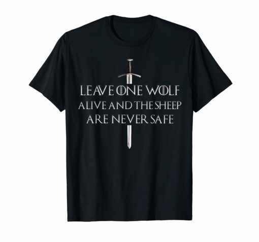 Leave One Wolf Alive And The Sheep Are Never Safe T-Shirt