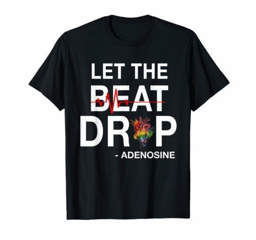 Let The Beat Drop Adenosine Nurse T-Shirt Nurse Day gift