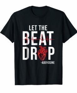 Let The Beat Drop Adenosine T-Shirt Funny Nurse Gifts